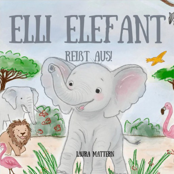 Elli Elefant reißt aus! von Dr. Laura Mattern