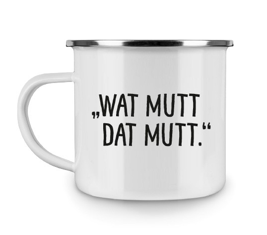 Emaillebecher "Wat mutt dat mutt."